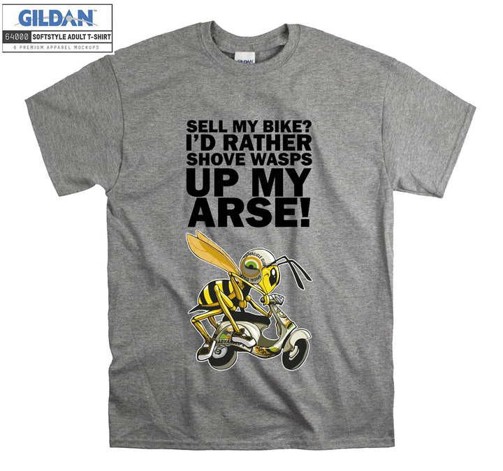 Sell my bike ? I'd rather shove wasps up my arse T-shirt