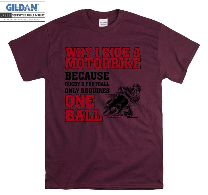 Why i ride a motorbike because motor figure T-shirt