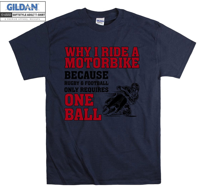 Why i ride a motorbike because motor figure T-shirt