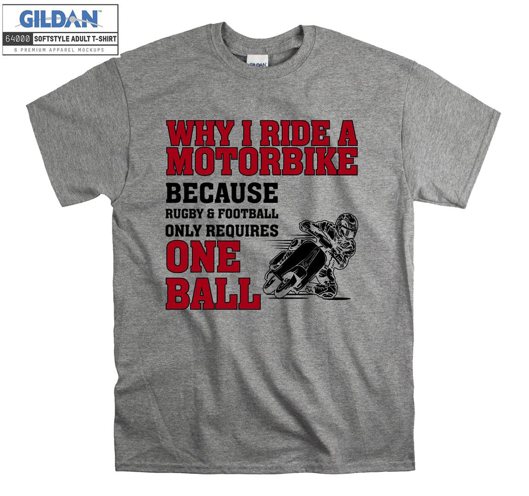 Why i ride a motorbike because motor figure T-shirt