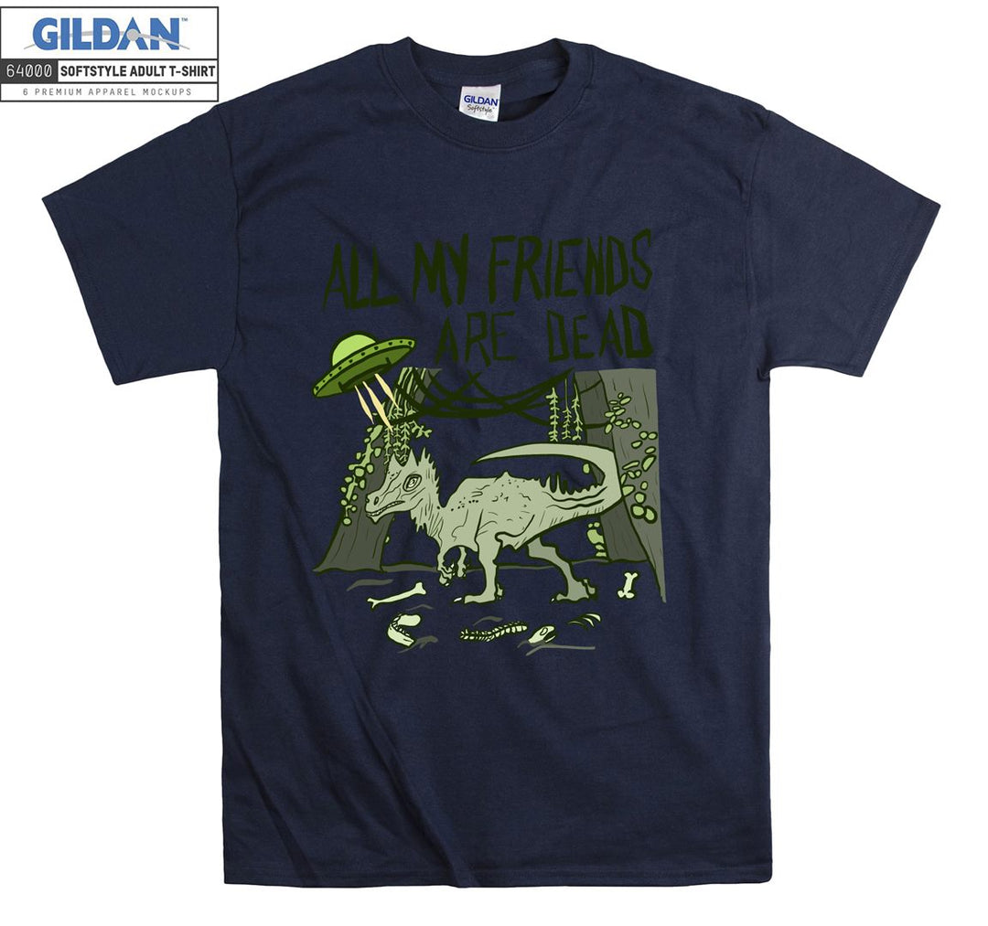 All My Friends Are Dead Ufo And T-rex T-shirt