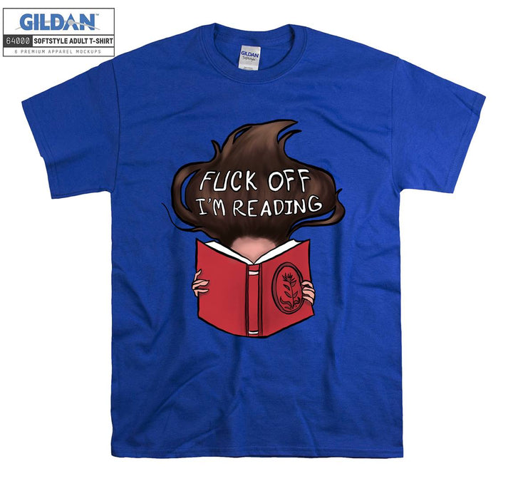 Fuck off I'm reading T-shirt