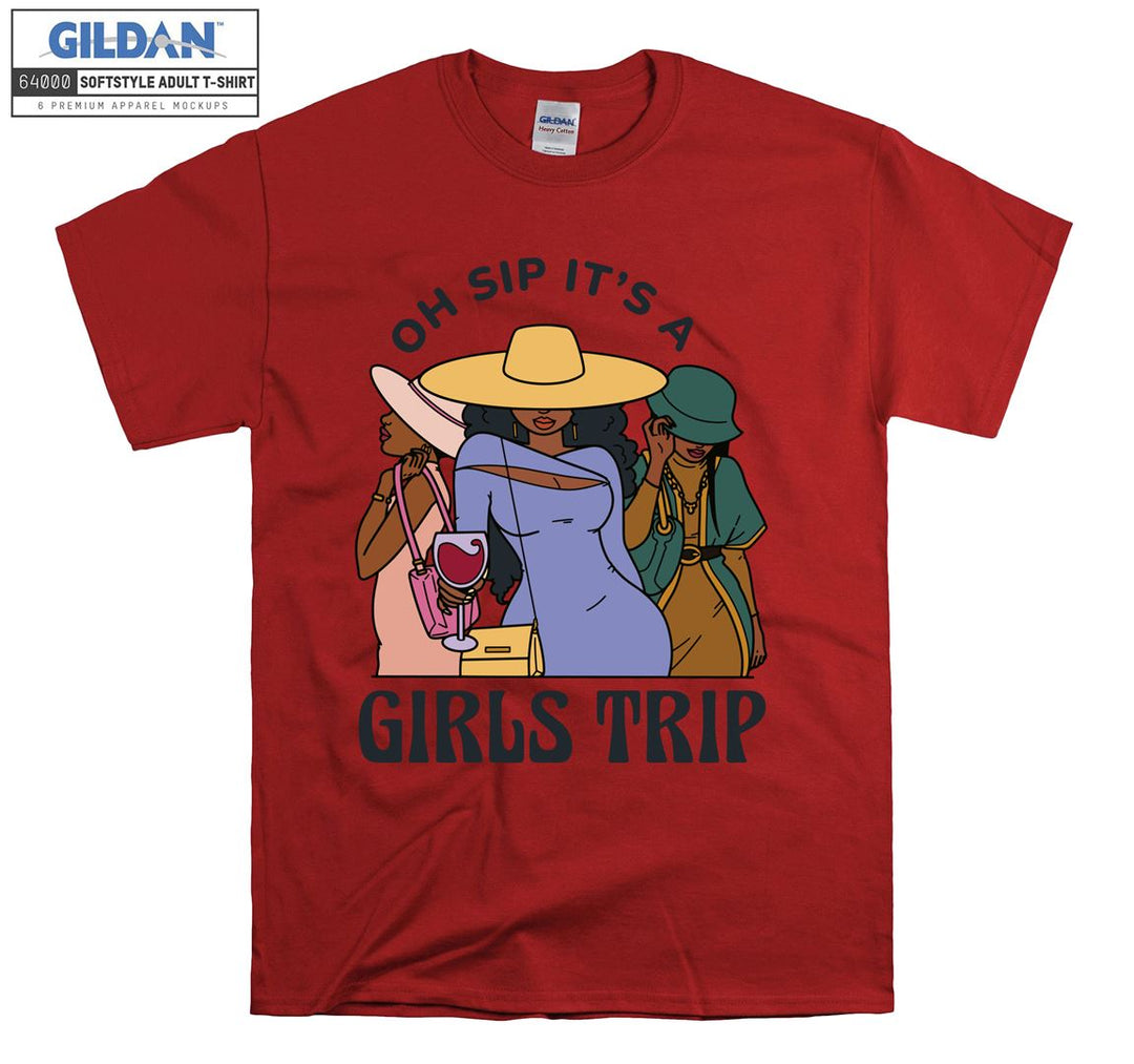 Oh sip it's a girls trip funny figure T-shirt