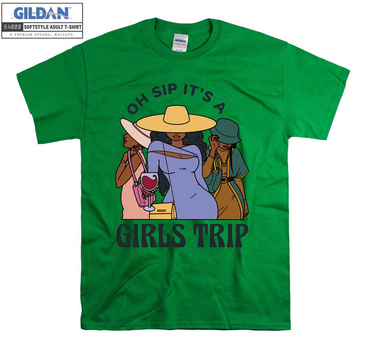 Oh sip it's a girls trip funny figure T-shirt