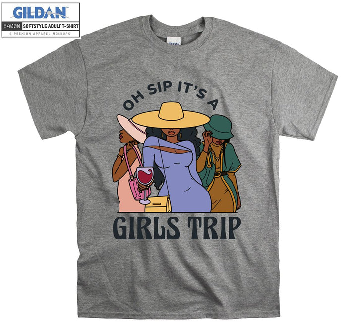 Oh sip it's a girls trip funny figure T-shirt