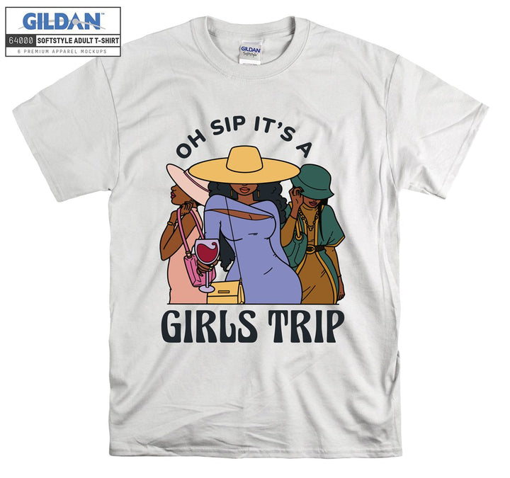 Oh sip it's a girls trip funny figure T-shirt