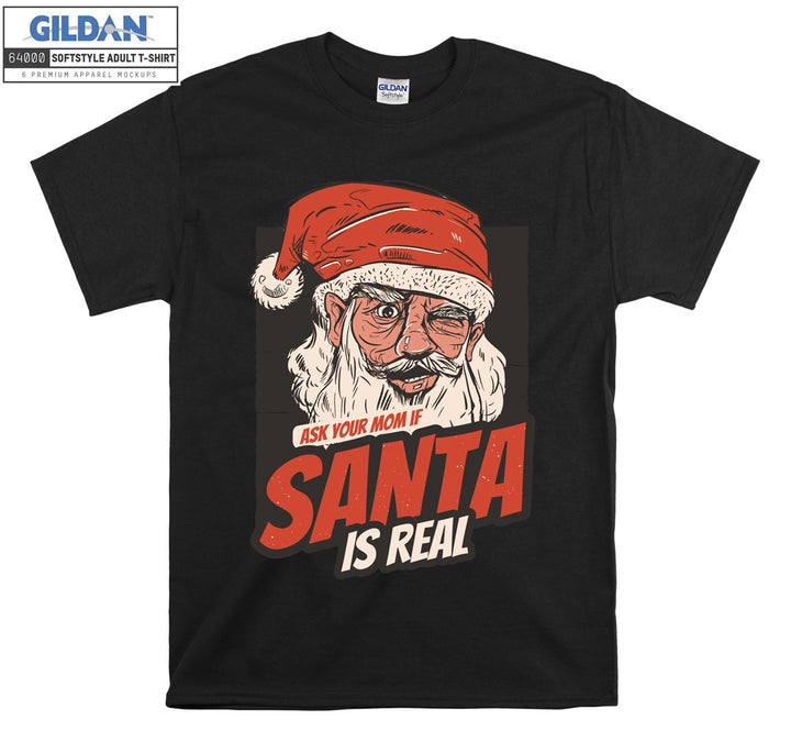 Ask your mom if santa is real  T-shirt