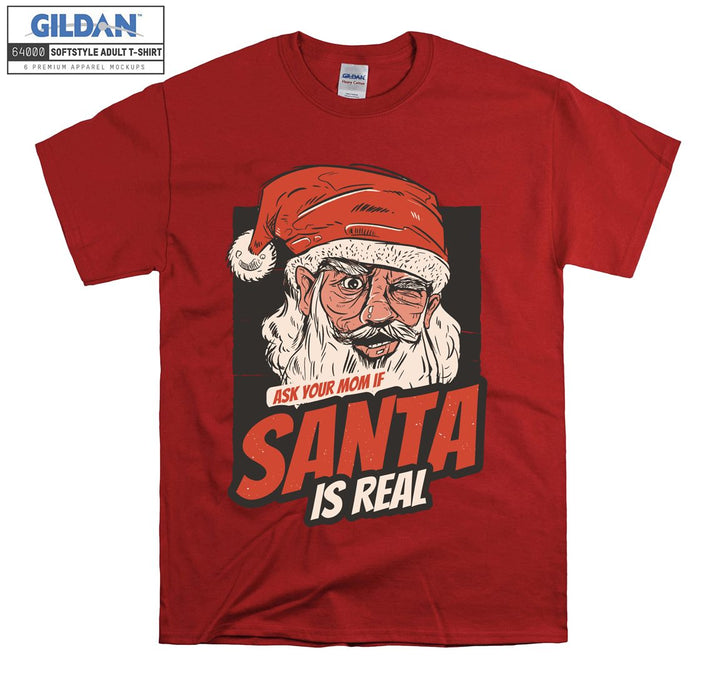 Ask your mom if santa is real  T-shirt