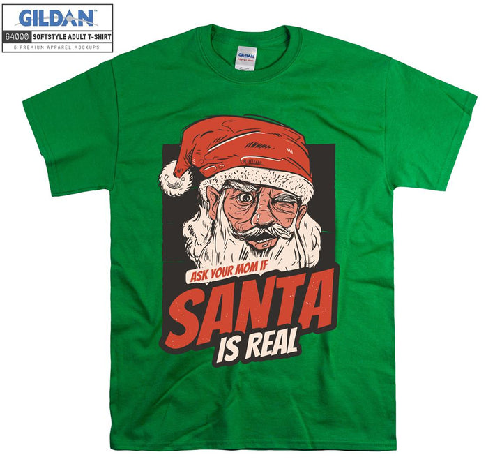 Ask your mom if santa is real  T-shirt