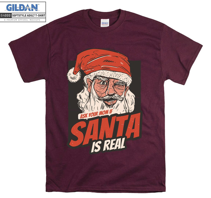 Ask your mom if santa is real  T-shirt