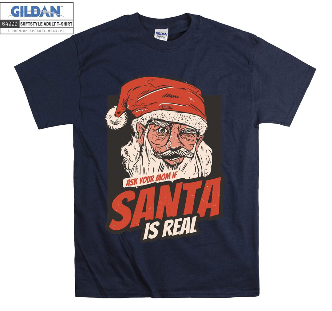 Ask your mom if santa is real  T-shirt