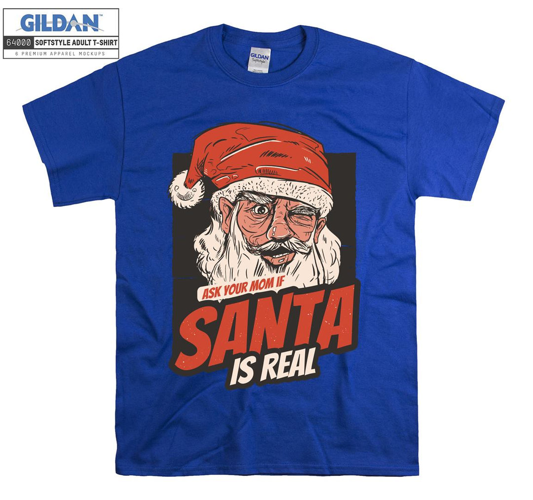 Ask your mom if santa is real  T-shirt