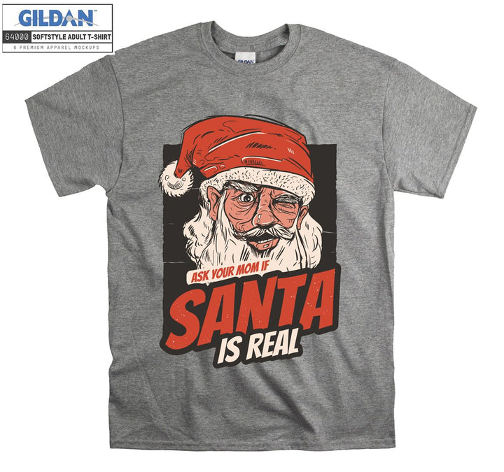 Ask your mom if santa is real  T-shirt