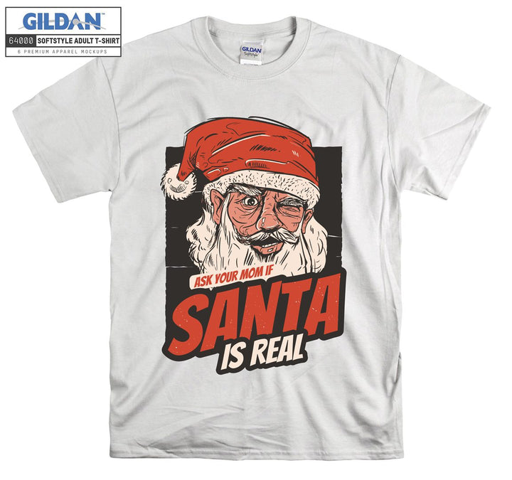 Ask your mom if santa is real  T-shirt