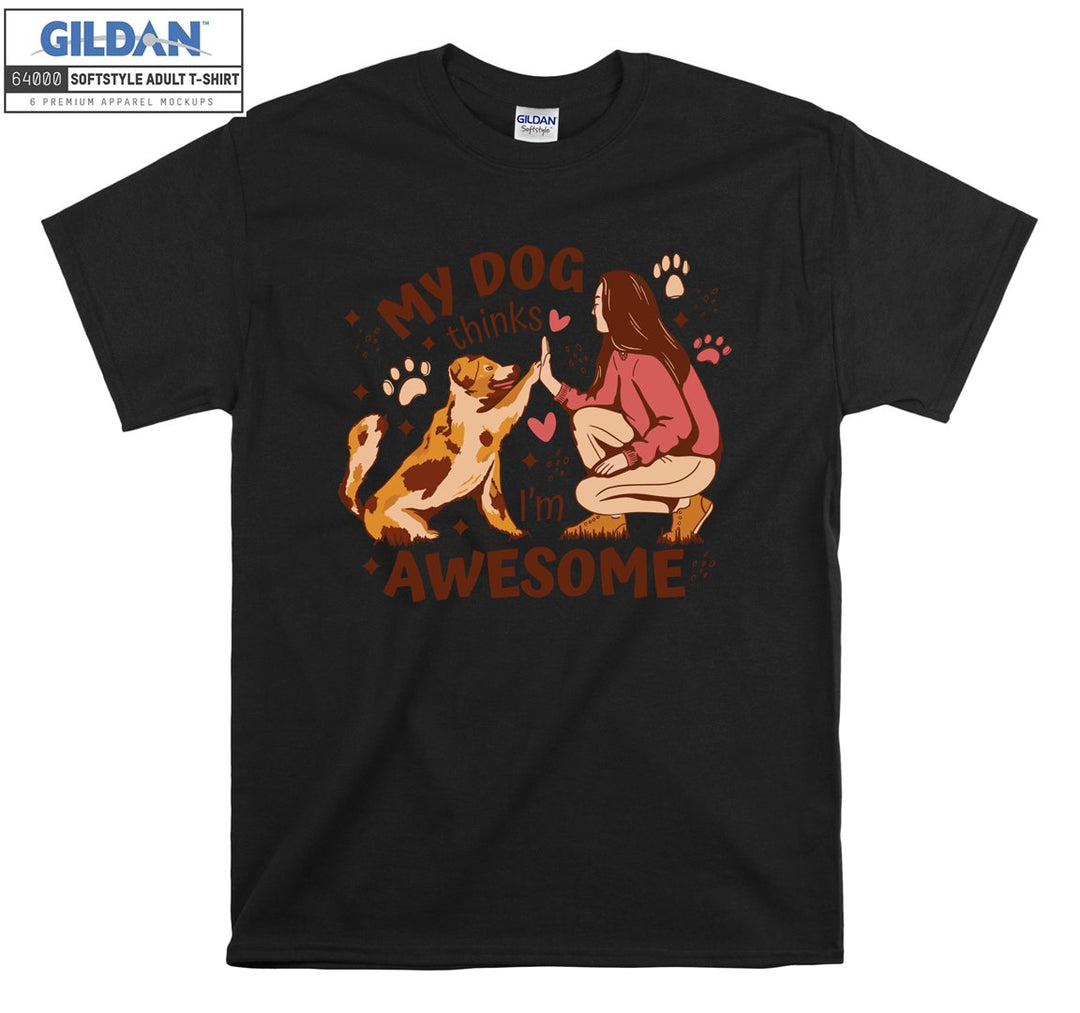 My dog thinks i'm awesome figure T-shirt