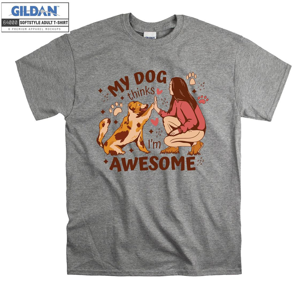 My dog thinks i'm awesome figure T-shirt