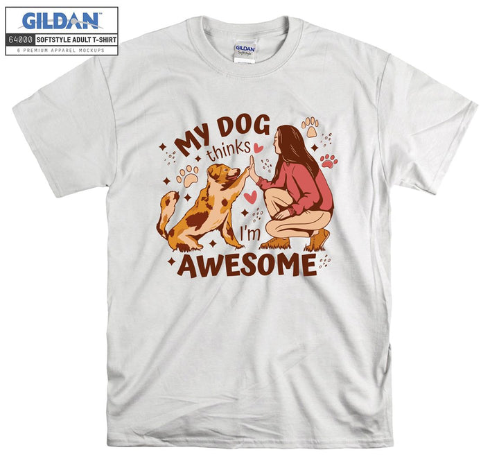 My dog thinks i'm awesome figure T-shirt