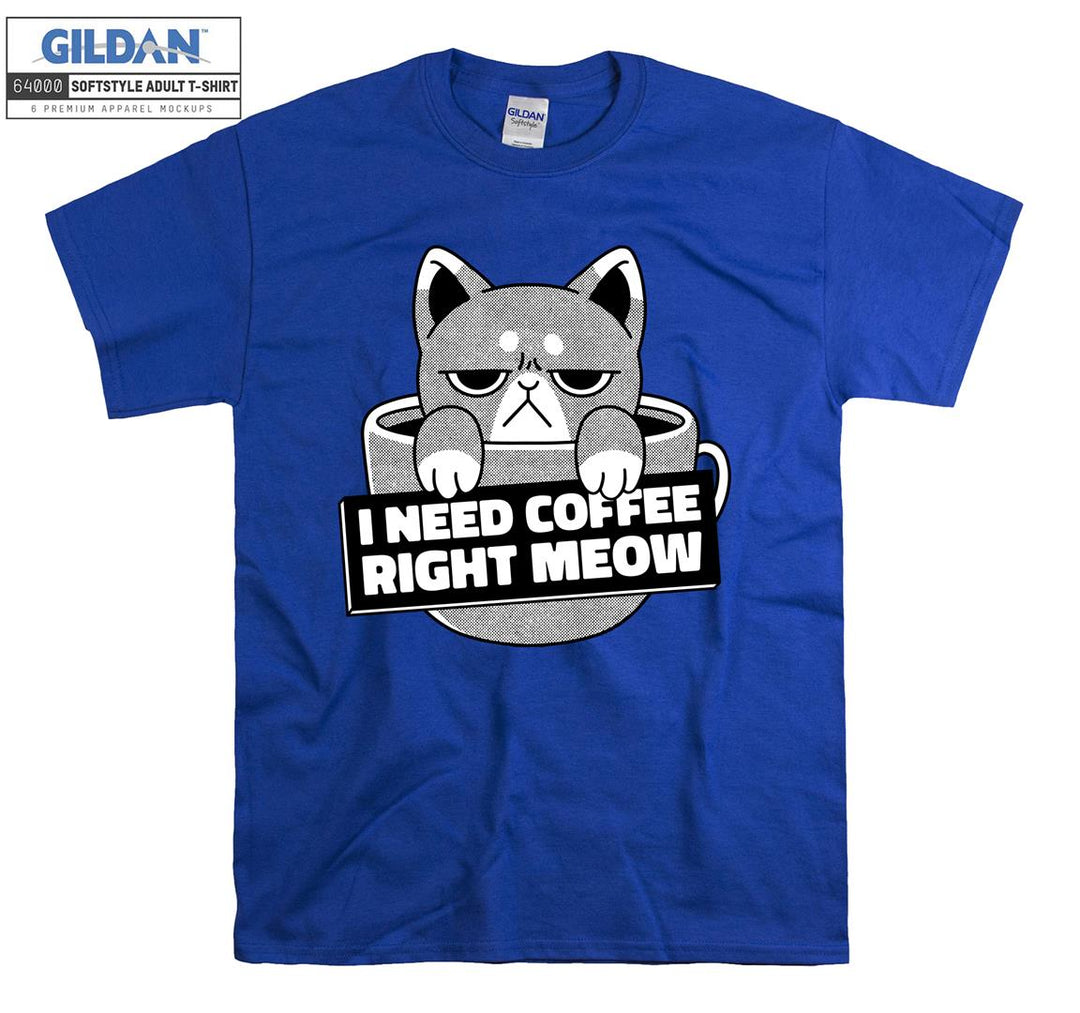 I need Coffee Right Meow Funny T-shirt