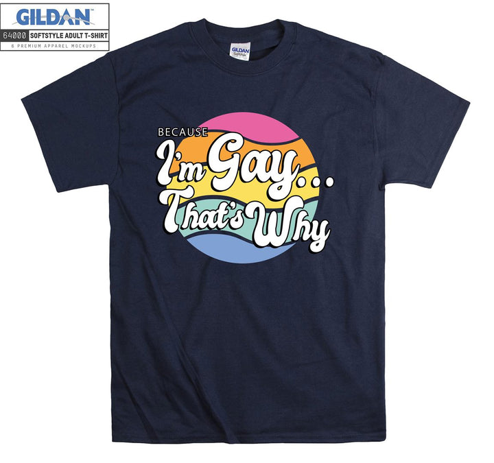 Because I'm gay that's why figure lgbt T-shirt