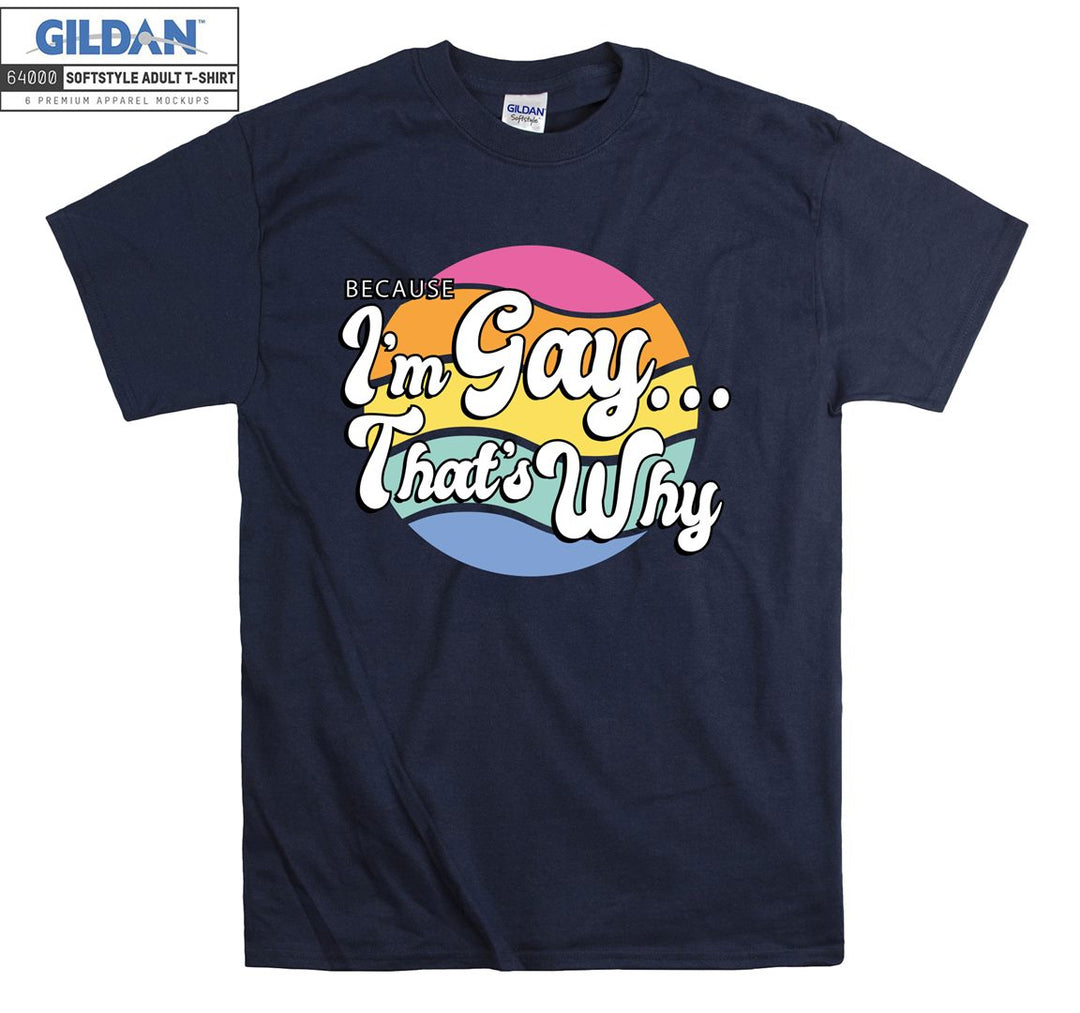 Because I'm gay that's why figure lgbt T-shirt