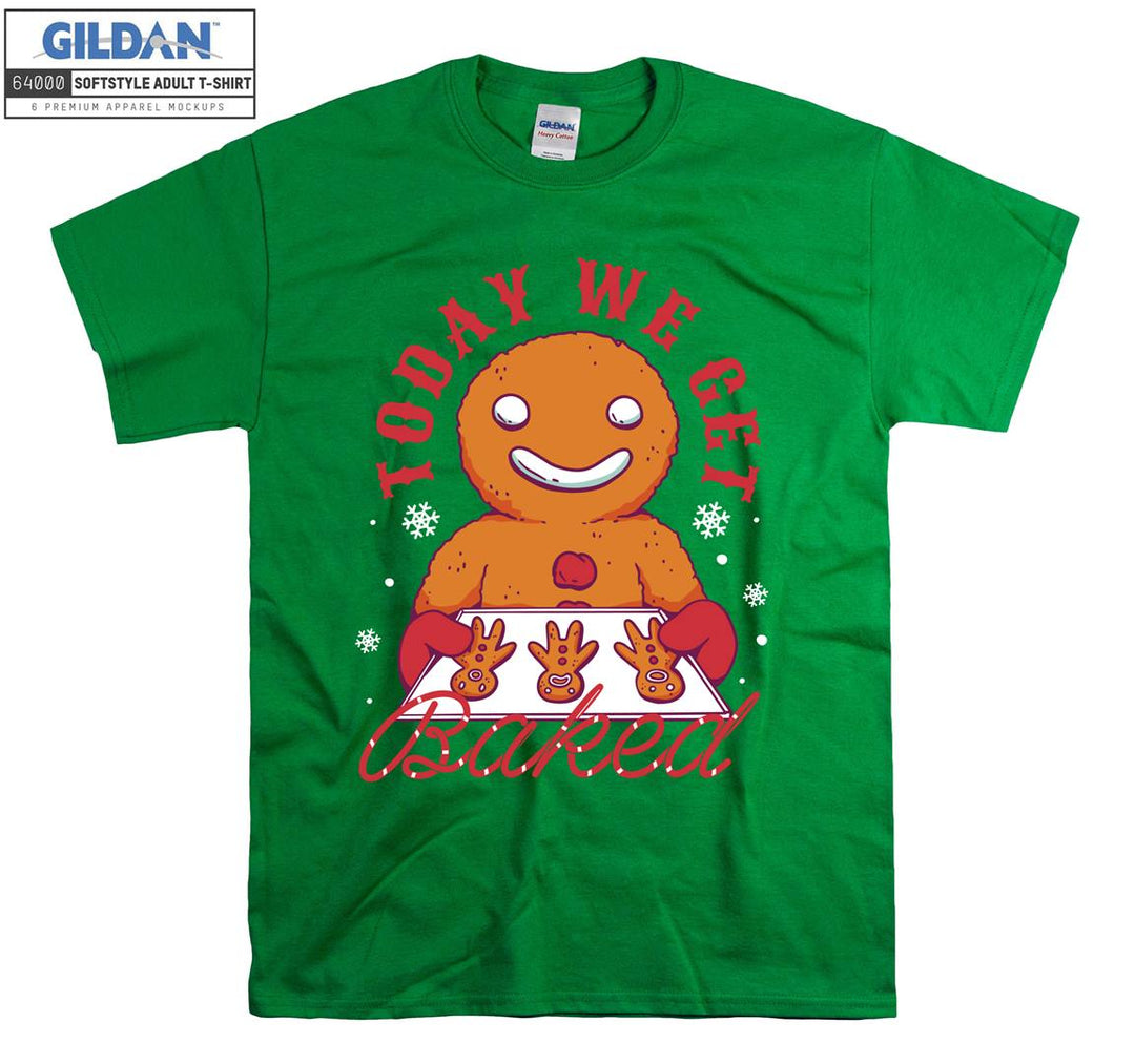 Today we get baked T-shirt