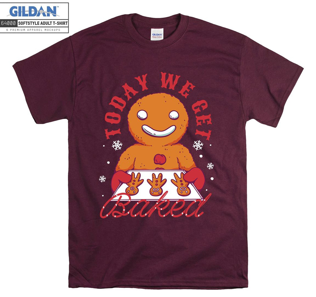 Today we get baked T-shirt