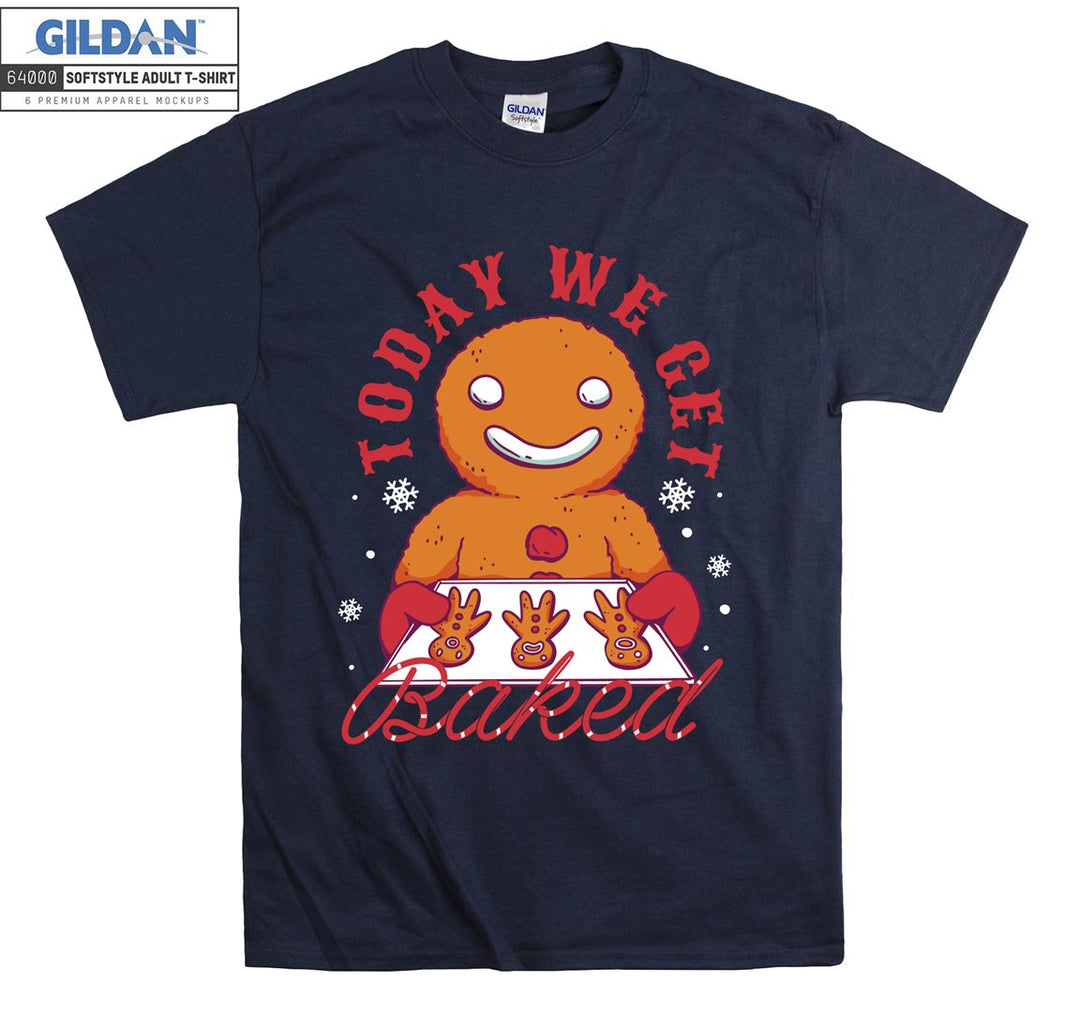 Today we get baked T-shirt