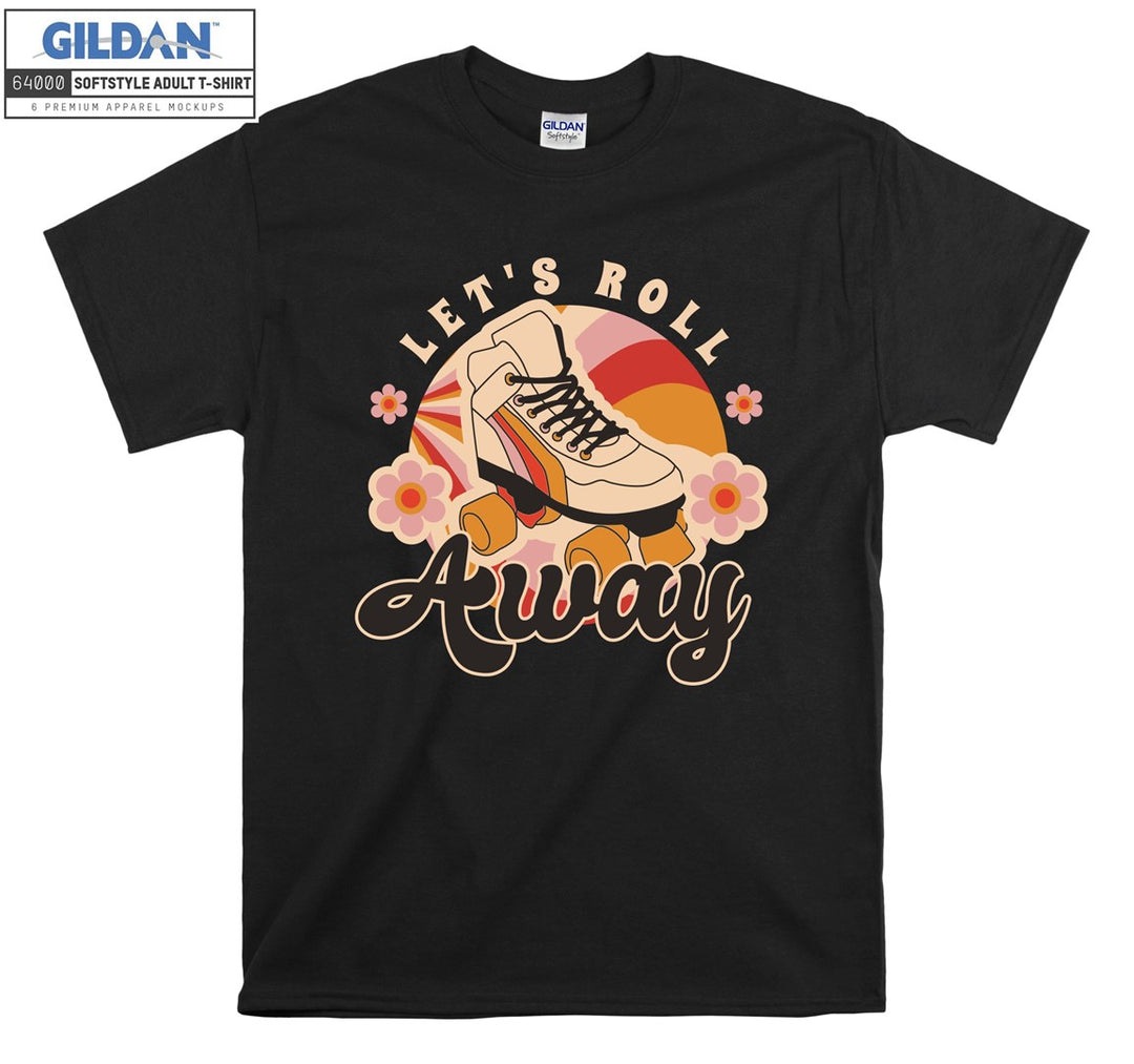 Let's roll away figure T-shirt