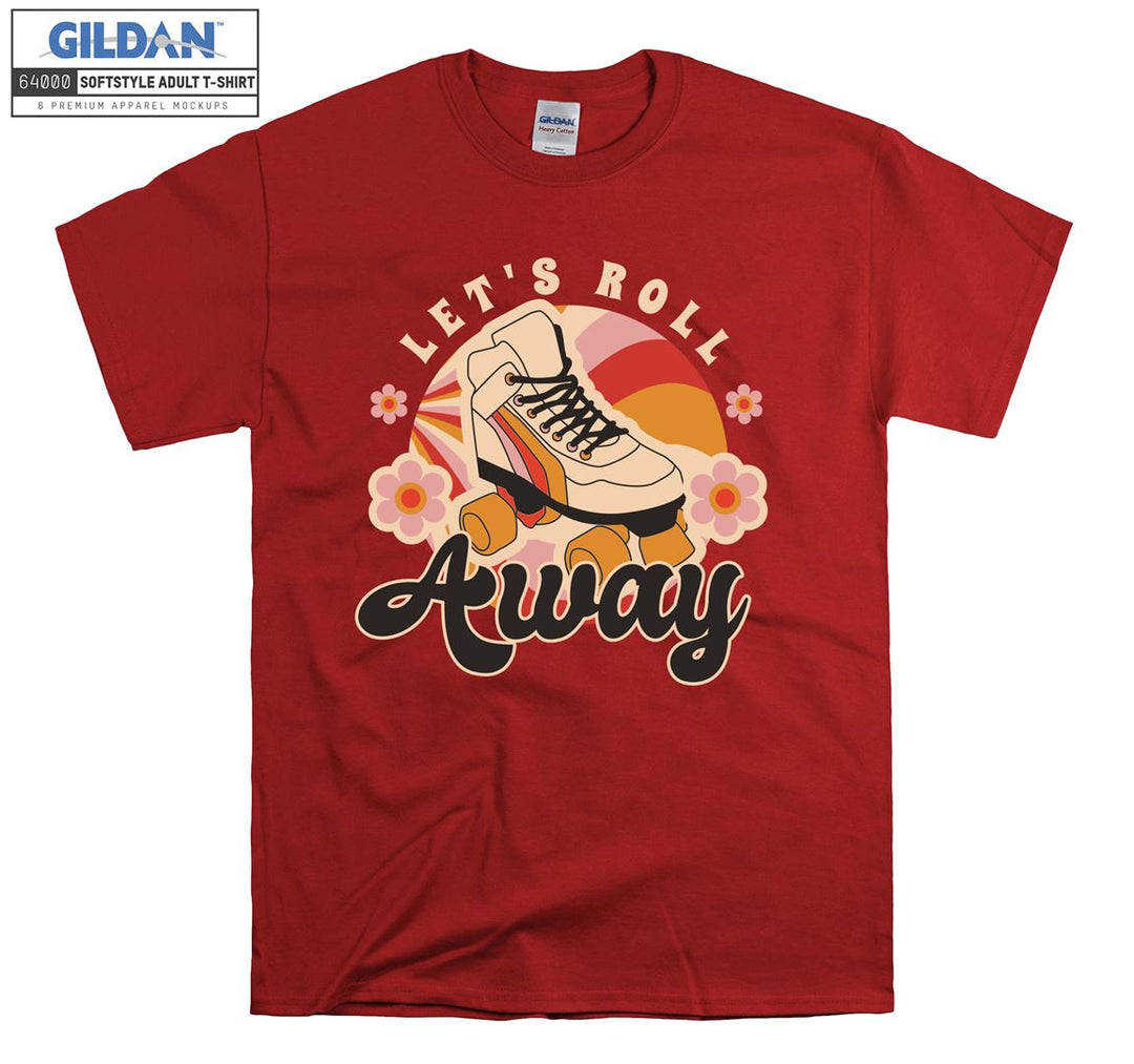 Let's roll away figure T-shirt