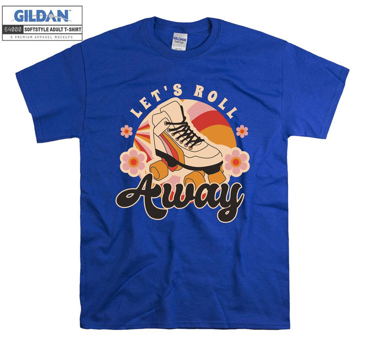 Let's roll away figure T-shirt