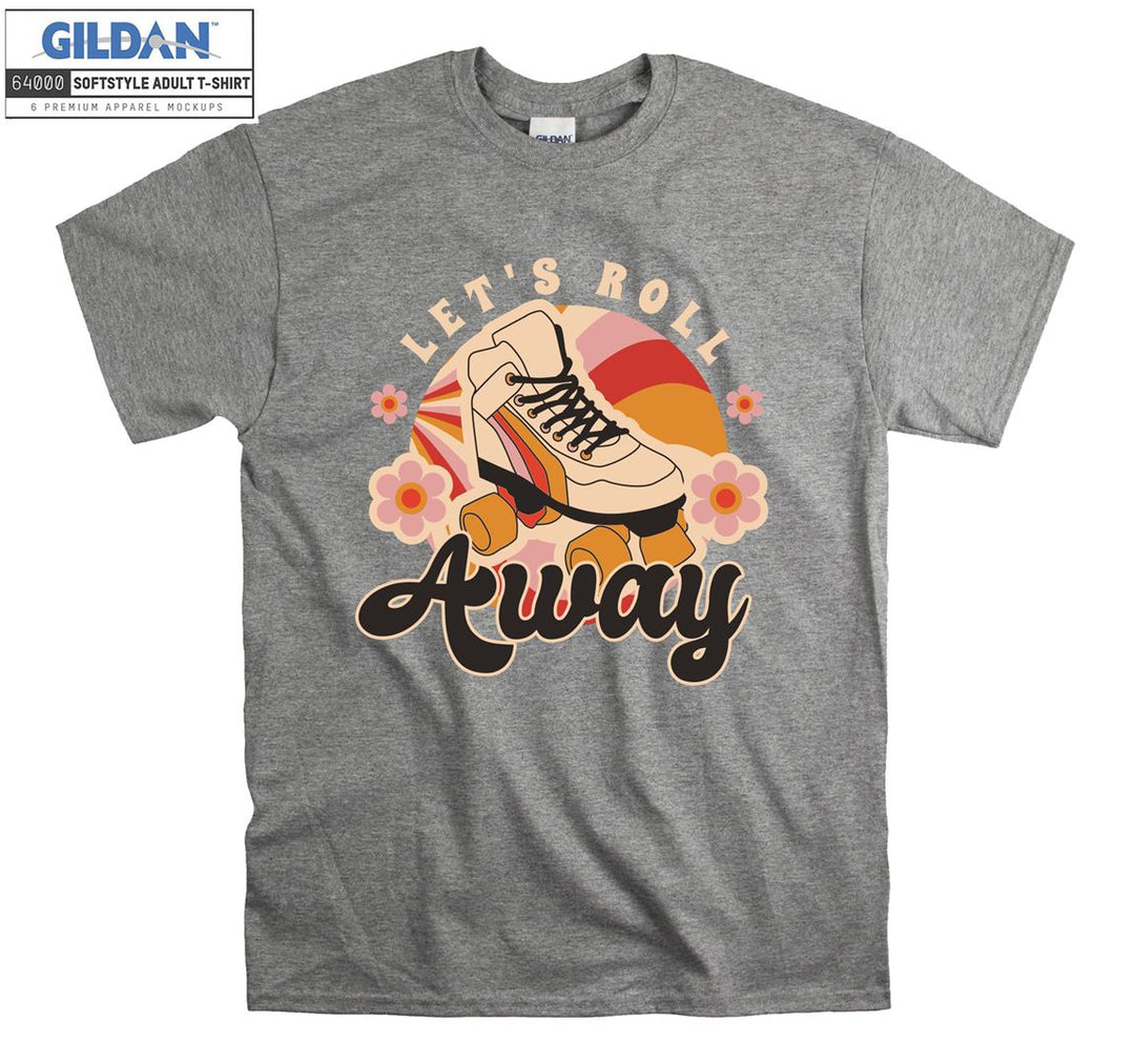 Let's roll away figure T-shirt