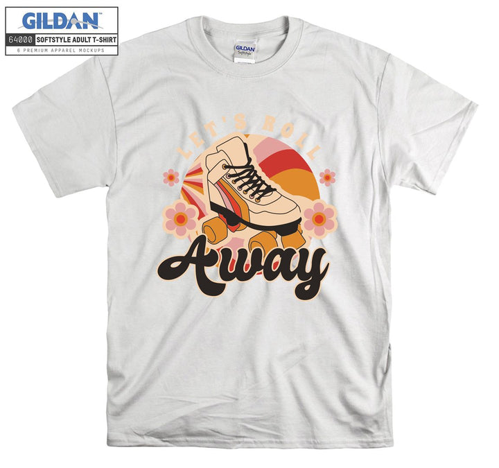 Let's roll away figure T-shirt