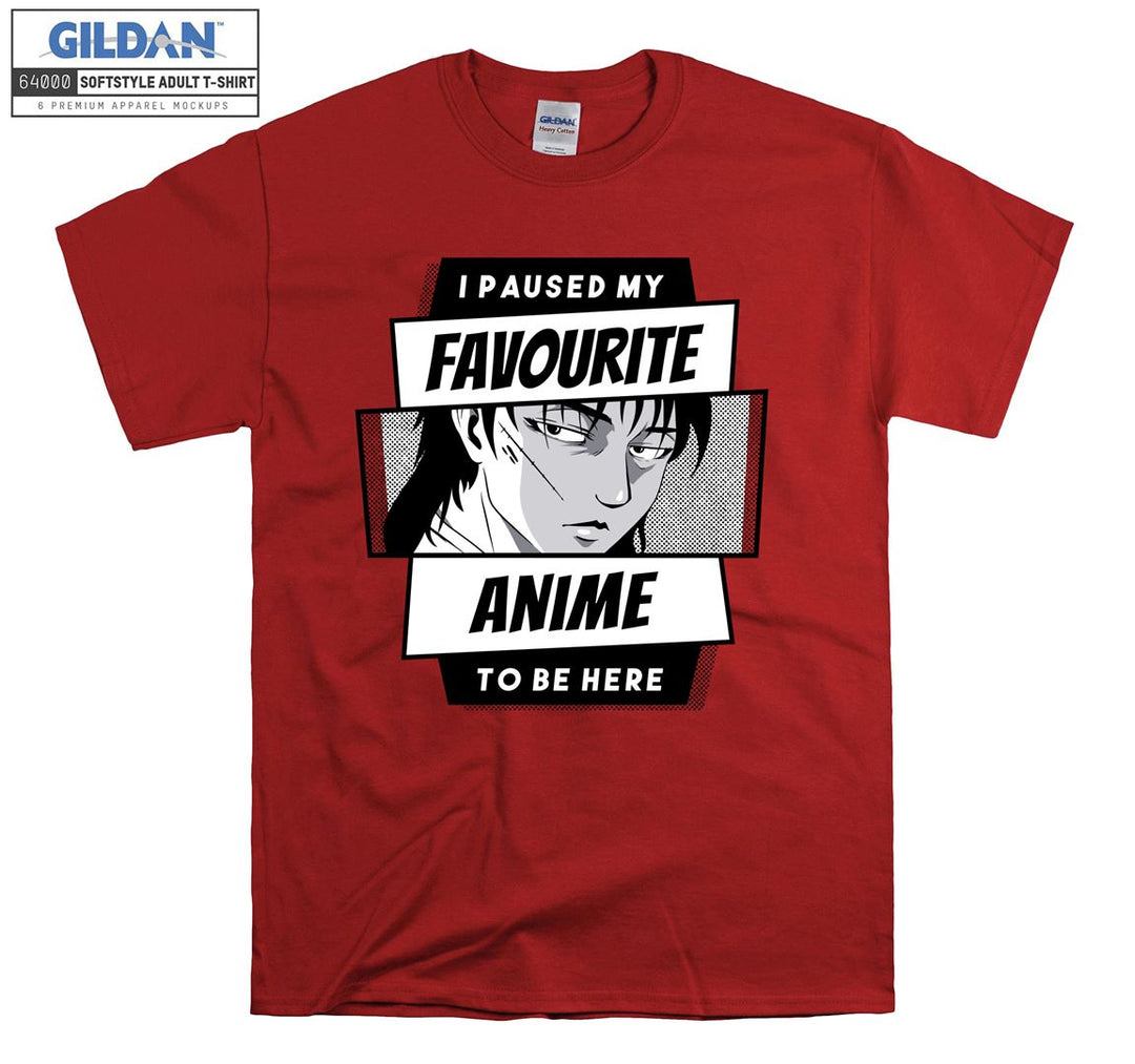 I paused my favourite anime to be here T-shirt
