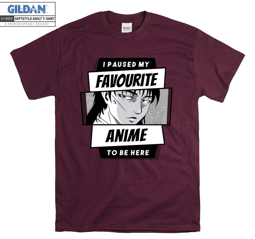 I paused my favourite anime to be here T-shirt