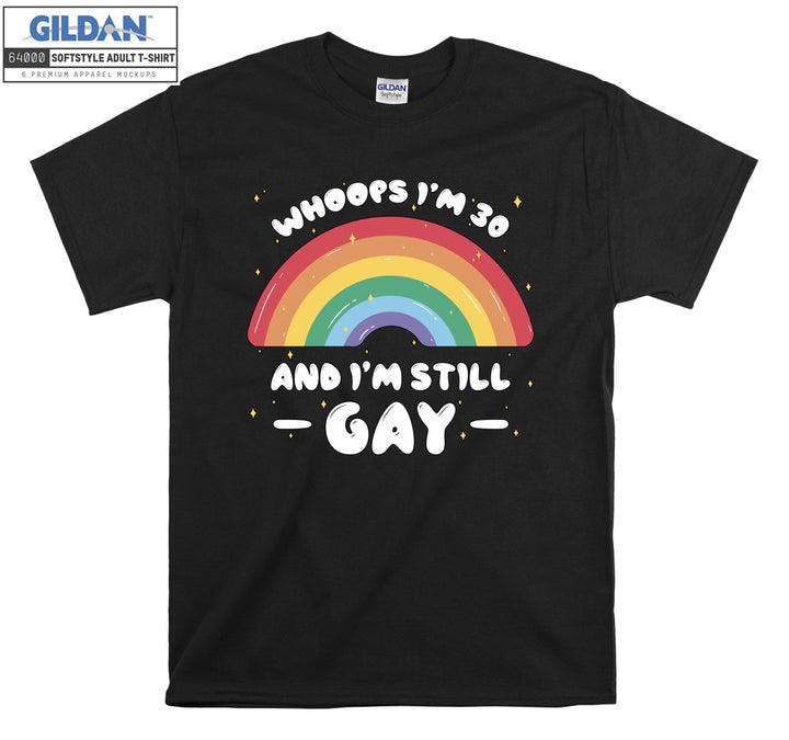 Lgbt Whoops I'm 30 and I'm Still Gay T-shirt