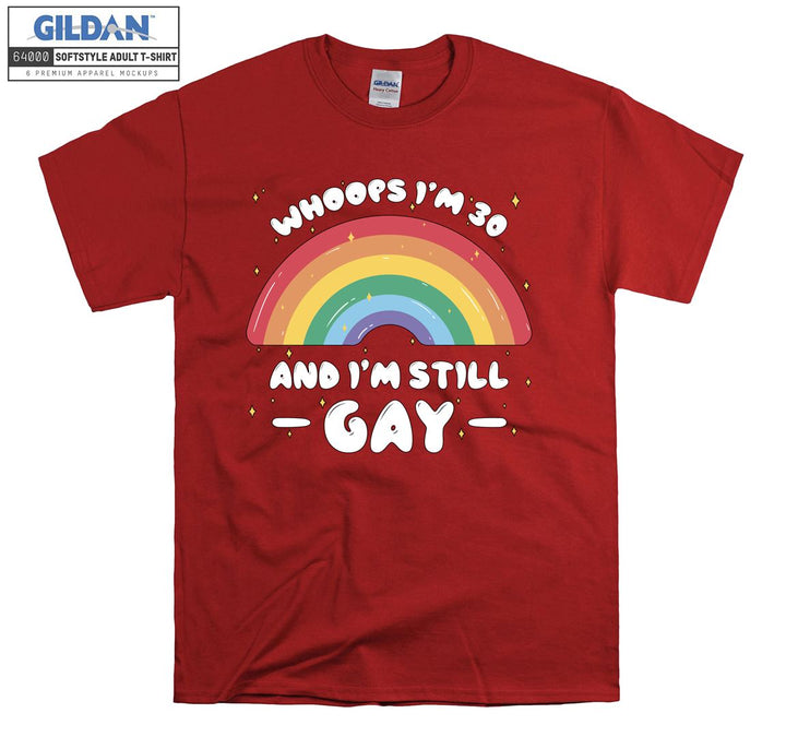 Lgbt Whoops I'm 30 and I'm Still Gay T-shirt