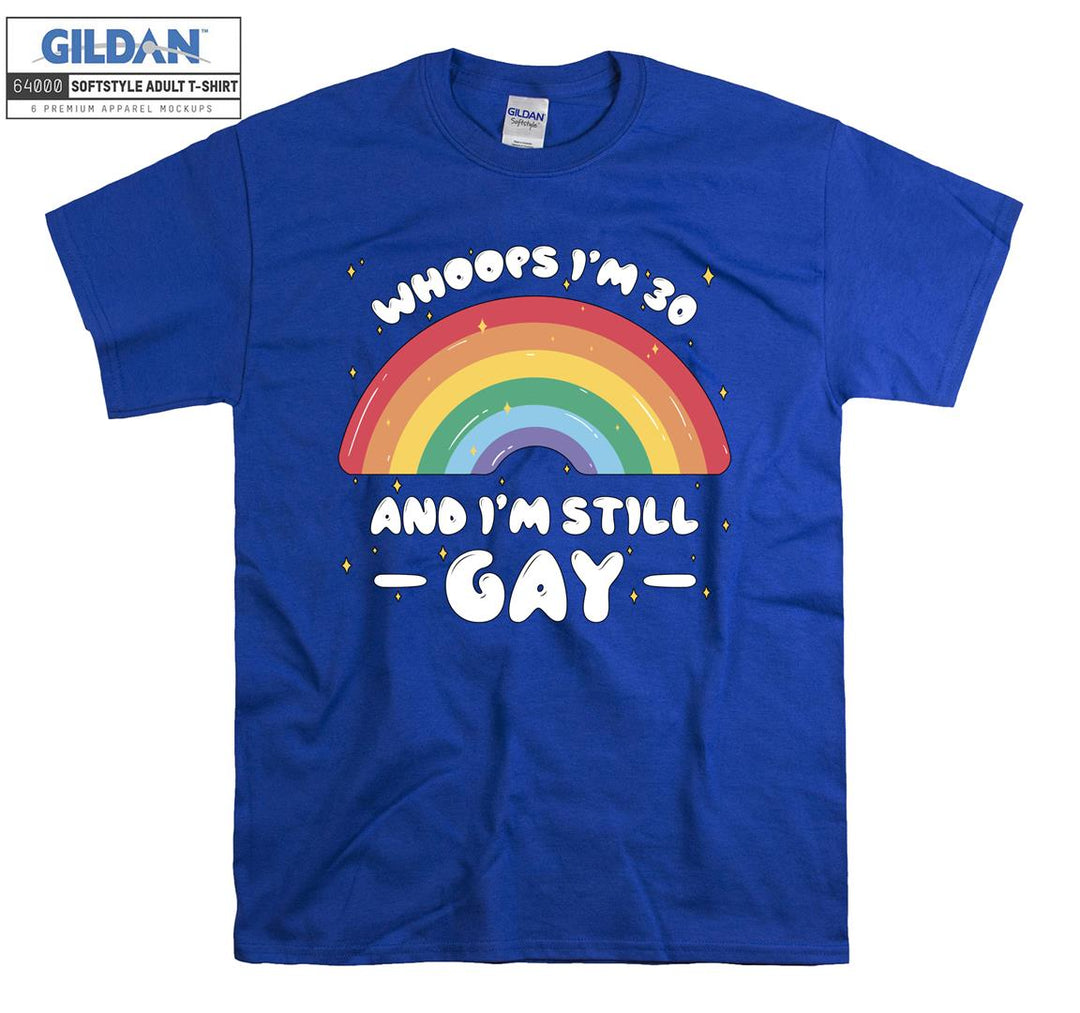 Lgbt Whoops I'm 30 and I'm Still Gay T-shirt