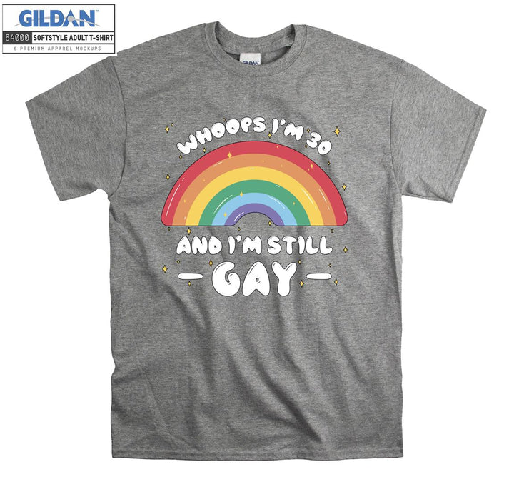 Lgbt Whoops I'm 30 and I'm Still Gay T-shirt