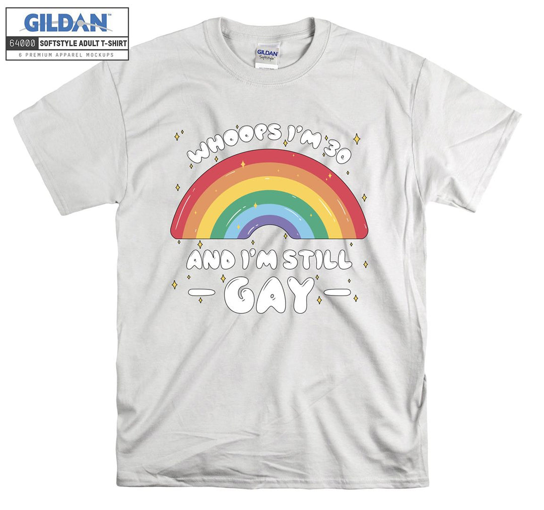 Lgbt Whoops I'm 30 and I'm Still Gay T-shirt