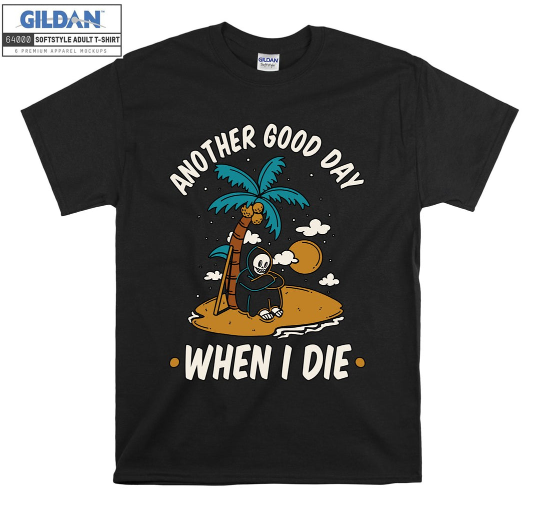 Another good day when i die funny figure T-shirt