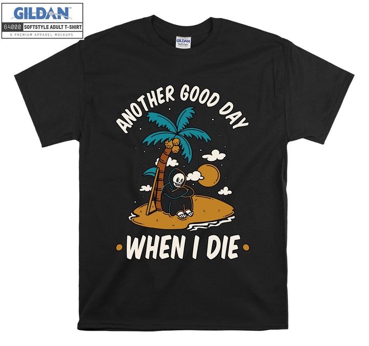 Another good day when i die funny figure T-shirt