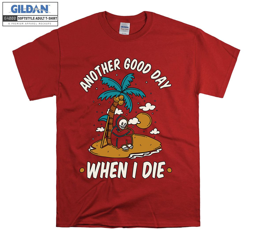 Another good day when i die funny figure T-shirt