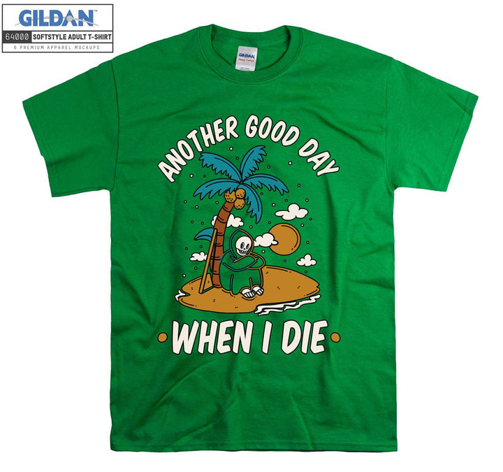 Another good day when i die funny figure T-shirt