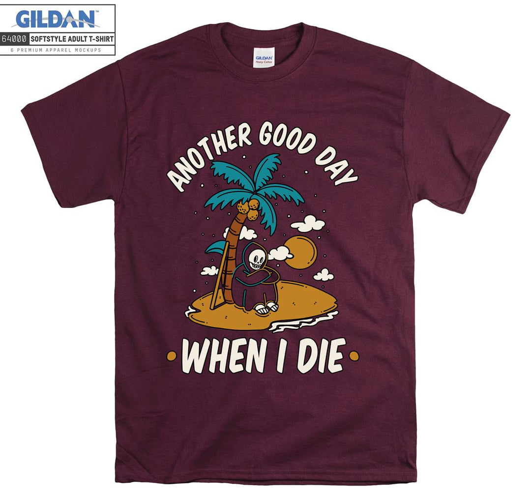 Another good day when i die funny figure T-shirt