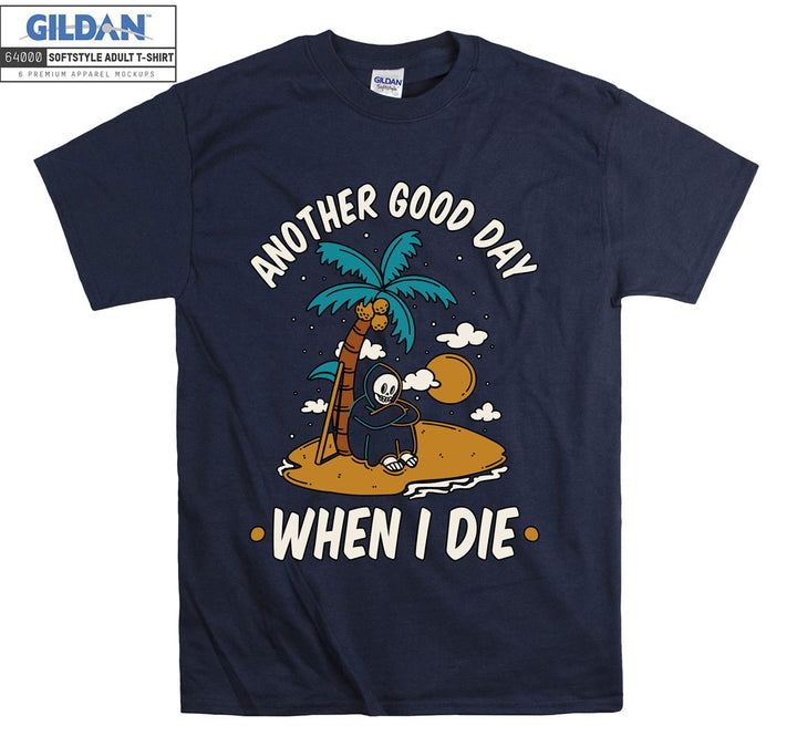 Another good day when i die funny figure T-shirt