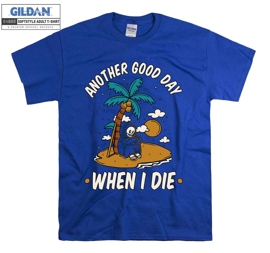 Another good day when i die funny figure T-shirt