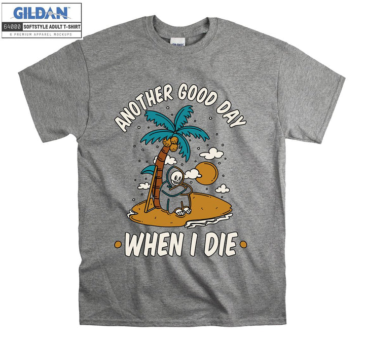 Another good day when i die funny figure T-shirt