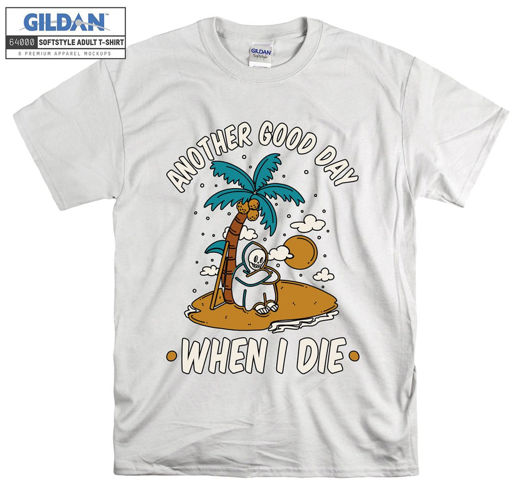 Another good day when i die funny figure T-shirt