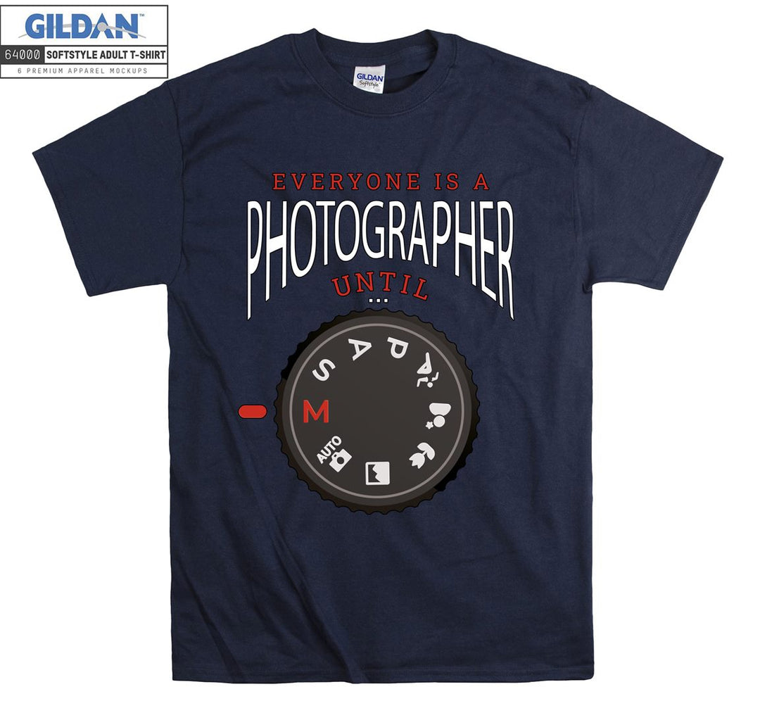 Everyone is a photographer until T-shirt