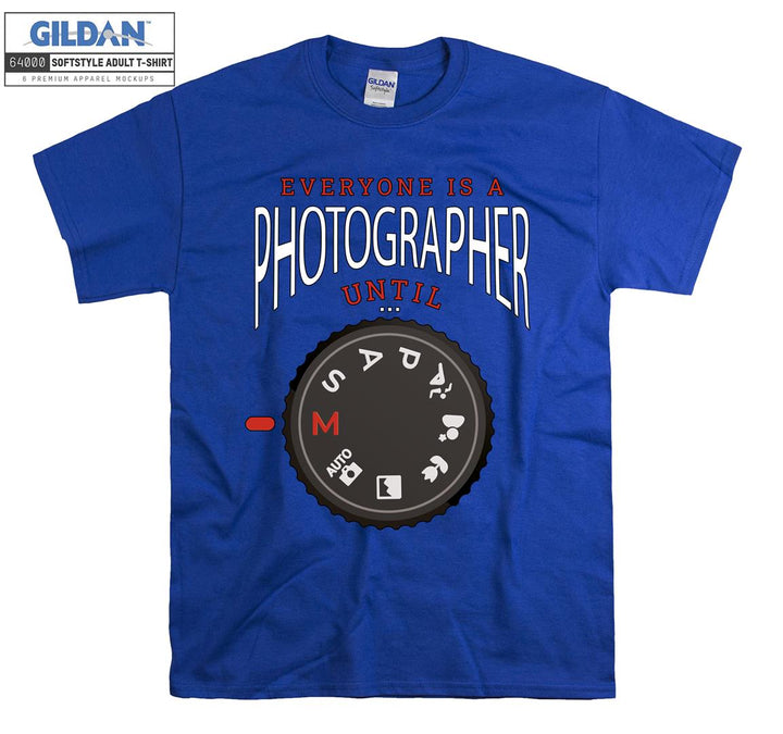 Everyone is a photographer until T-shirt